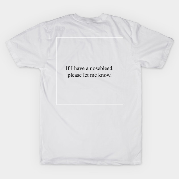 If I have a nosebleed by malpraxis shirts